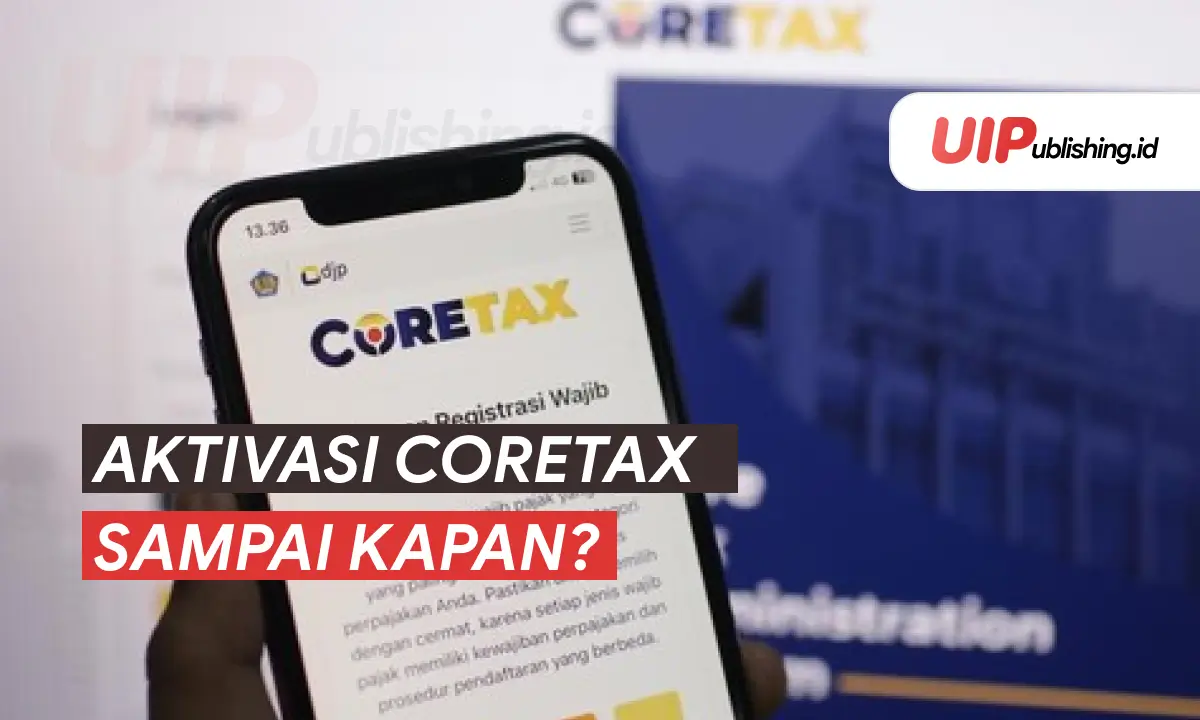 Aktivasi Coretax Sampai Kapan uipublishing.id