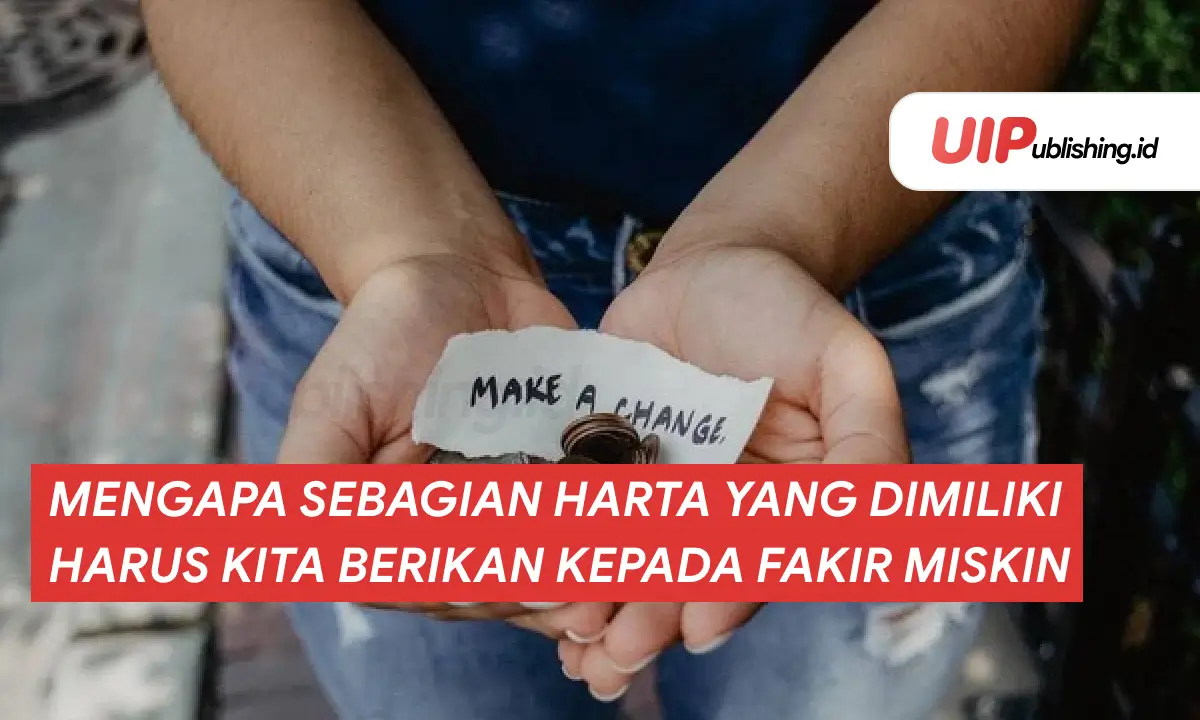 Mengapa Sebagian Harta yang Dimiliki Harus Kita Berikan Kepada Fakir Miskin uipublishing.id