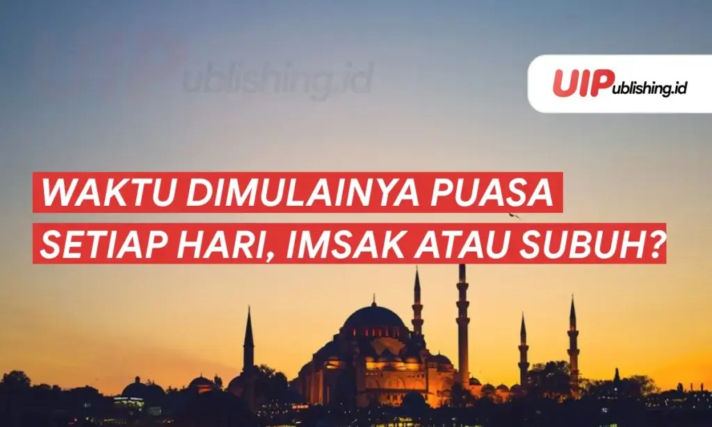 Waktu Dimulainya Puasa Setiap Hari, Imsak atau Subuh uipublishing.id
