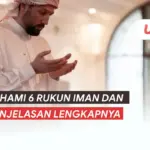 6 Rukun Iman dan Penjelasan Lengkapnya